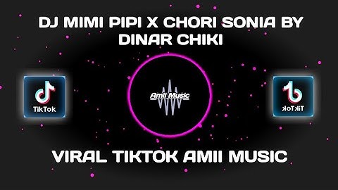 DJ MIMI PIPI X CHORI SONIA BY DINAR CHIKI ll VIRAL TIK TOK AMII MUSIC TERBARU