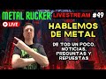 Ruckerstream 49 hablemos de metal de todo un poco charla