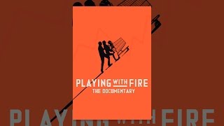 Playing with FIRE Documentary