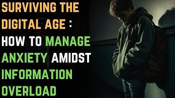 Surviving the Digital Age: How to Manage Anxiety Amidst Information Overload | GAD | Anxiety