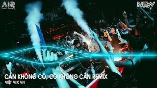 Cần Không Có, Có Không Cần Remix - Đừng Vì Người Không Xứng Đáng Với Mình, Mà Đau Đớn Như Này Remix