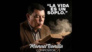 La Vida Es Un Soplo - Manuel Bonilla Compositor