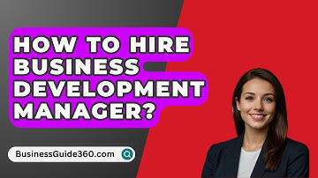 How To Hire Business Development Manager? - BusinessGuide360.com