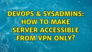 DevOps & SysAdmins: How to make server accessible from VPN only?