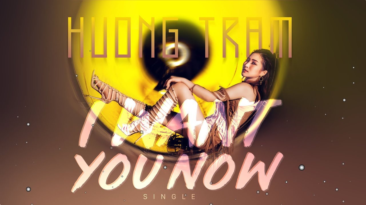 Hương Tràm - I Want You Now | EDM Music 2018
