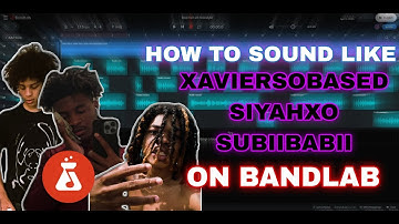 HOW TO XAVIERSOBASED SUBIIBABII SIYAHXO ON BANDLAB! (Tutorial & Free Presets) *2023*
