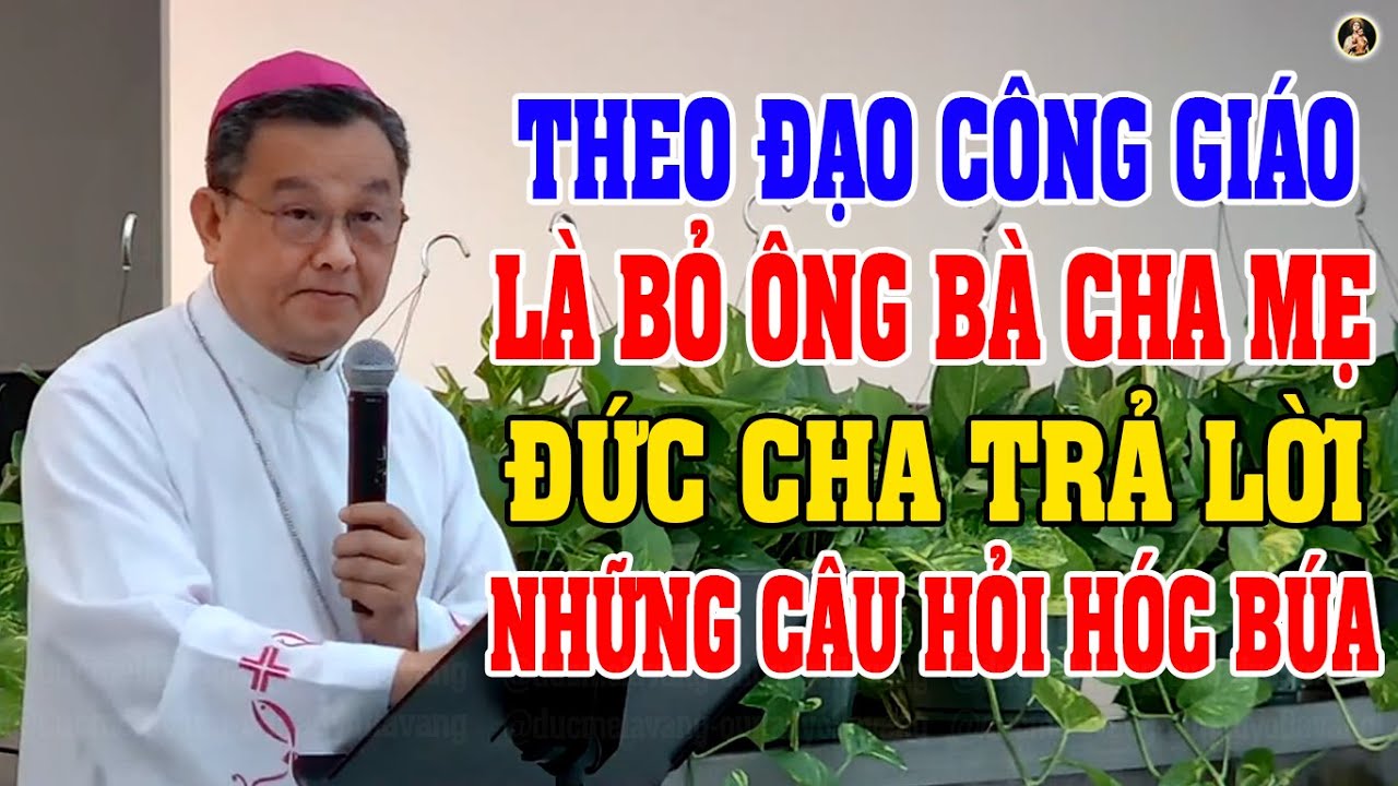 Đức cha Giuse Đỗ Quang Khang Giải Đáp Những Câu Hỏi Hóc Búa - Mới Nhất 2025