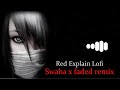 Swaha X Faded Remix Slowed Reverb Lofi Song Red Explain Lofi 