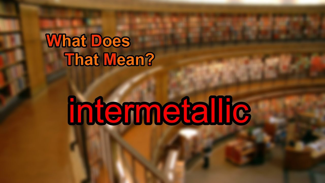 What does intermetallic mean?