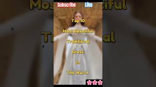 Top 10 most beautiful traditional dress in the world #shortsvideo 🥰🌸🌺🌼🏵️