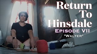Return to Hinsdale - E7: "Walter"