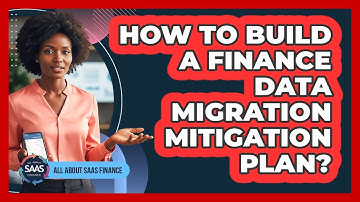 How To Build A Finance Data Migration Mitigation Plan?
