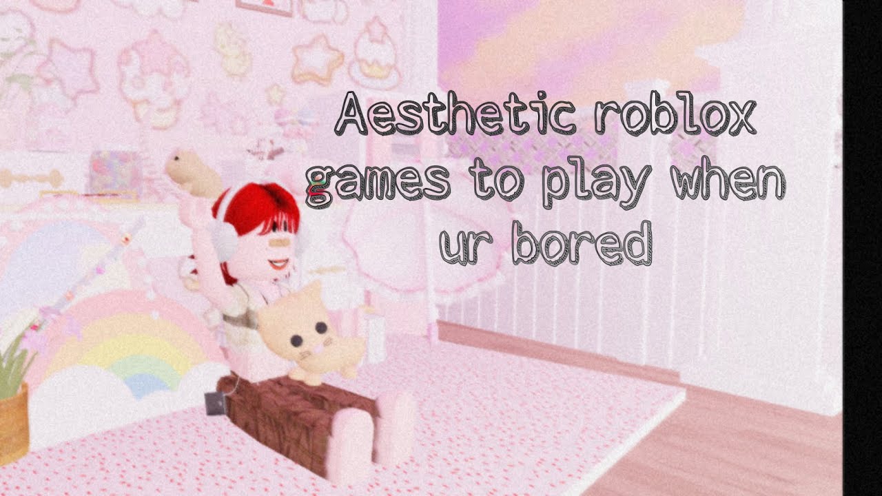 Aesthetic Games To Play When Your Bored Roblox YouTube 