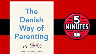 The Danish Way of Parenting by Jessica J Alexander and Iben D Sandahl | 5 Minute Book Summary