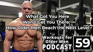 What Got You Here Won’t Get You There: How Older Men Reach the Next Level
