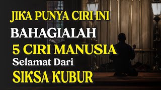 5 CIRI CIRI MANUSIA YANG TERBEBAS DARI SIKSA KUBUR | MENDAPAT NIKMAT DAN MAGHFIROH ALLAH