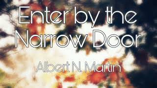 Enter by the Narrow Door - Albert N. Martin