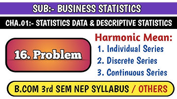 #16 HARMONIC MEAN: INDIVIDUAL, DISCREATE & CONTINUOUS SERIES, FOR B.COM 3rd SEM NEP SYLLABUS | B.S