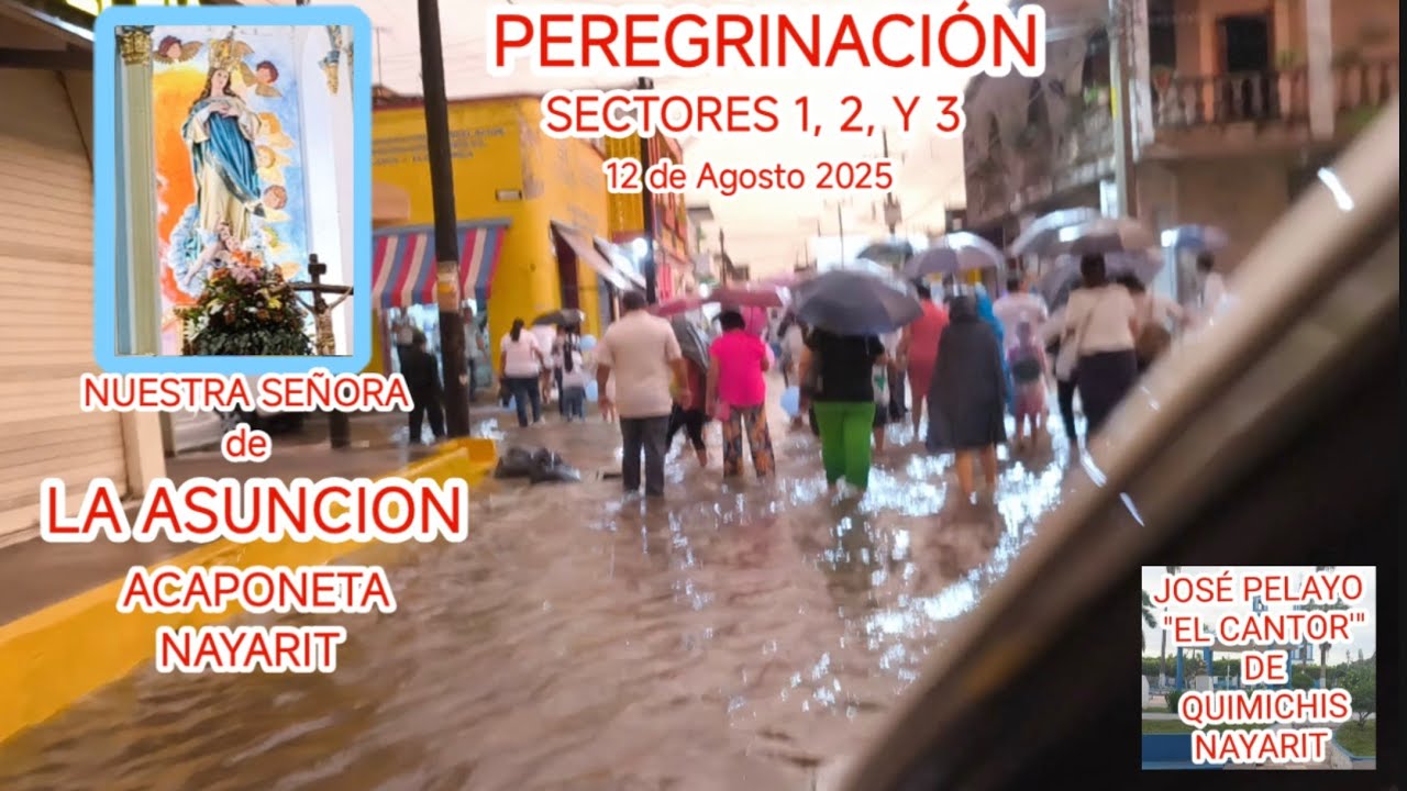 "LA FÉ DE UN PUEBLO AMOROSO"  ACAPONETA NAYARIT,  FIESTA A NUESTRA SEÑORA DE LA ASUNCIÓN 12/AGO/2025