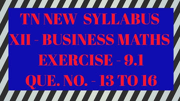 TAMILNADU NEW SYLLABUS/STD XII-BUSINESS MATHEMATICS /CHAPTER 9/EXERCISE 9.1/Q.NO.13,14,15,16