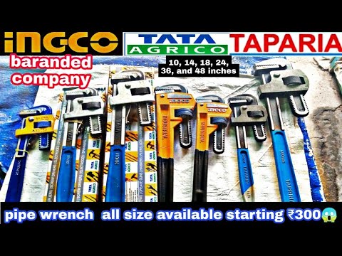 TATA agrico pipe wrench, TAPARIA pipe wrench और ingco pipe wrench all size available just