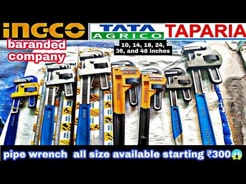 TATA agrico pipe wrench, TAPARIA pipe wrench और ingco pipe wrench all size available just rupees 300