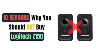 10 Reasons Why You Should NOT Buy Logitech Z150