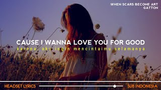 Gatton - When Scars Become Art (Lyrics Terjemahan)| cause i wanna love you for good