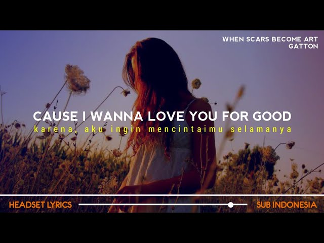 Gatton - When Scars Become Art (Lyrics Terjemahan)| cause i wanna love you for good class=