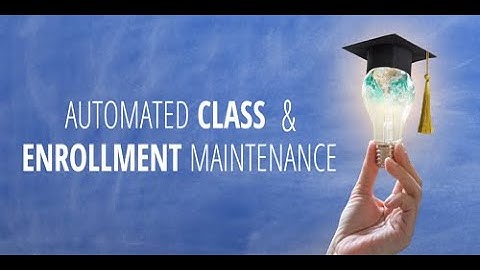 Overview: Automated Class & Enrollment Maintenance