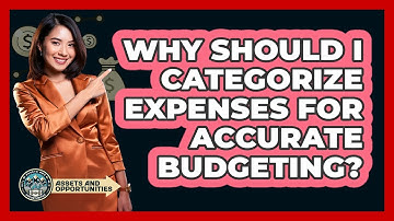 Why Should I Categorize Expenses For Accurate Budgeting? - AssetsandOpportunity.org