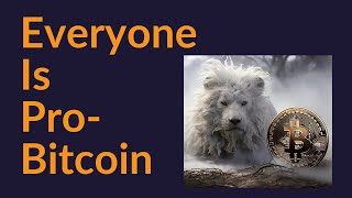 Everyone Is Pro-Bitcoin (Everyone)