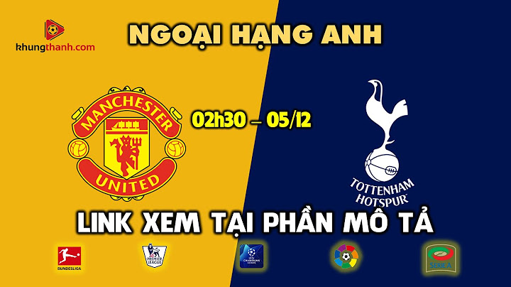 Trực tiếp mu vs tottenham trên kênh nào năm 2024