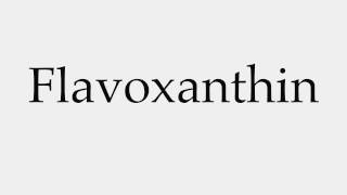 How to Pronounce Flavoxanthin
