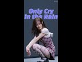 Only Cry In The Rain 4K 세로직캠 Only Cry In The Rain 4K 세로직캠