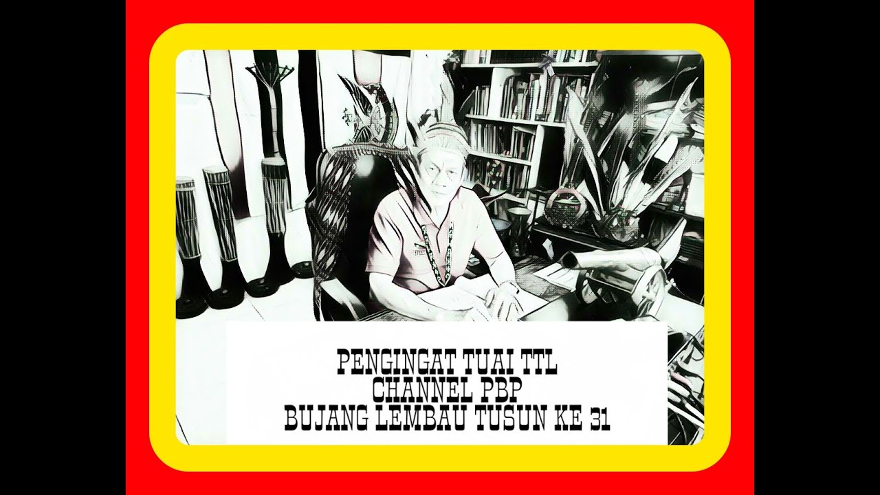 PENGINGAT TUAI TUSUN KE 31.CHERITA BUJANG LEMBAU