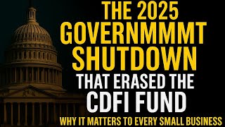 The 2025 Government Shutdown That Erased the CDFI Fund and Why It Matters to Every Small Business