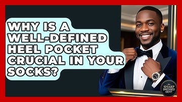 Why Is A Well-defined Heel Pocket Crucial In Your Socks? - The Sharp Dressed Gent
