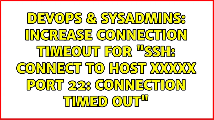 Increase Connection Timeout for "ssh: connect to host xxxxx port 22: Connection timed out"
