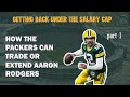 Getting Back Under The Cap Part 1: Trade Or Extend Aaron Rodgers