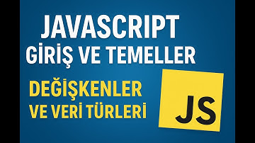 JavaScript Giriş ve Temeller -  Değişkenler ve Veri Türleri
