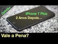 iPhone 7 Plus: 2 Anos Depois...