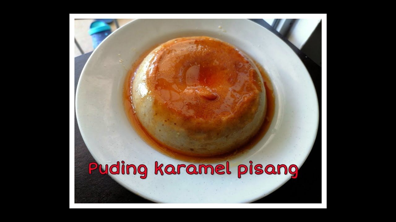 Cara Buat Puding Karamel Pisang paling simple  Banana 