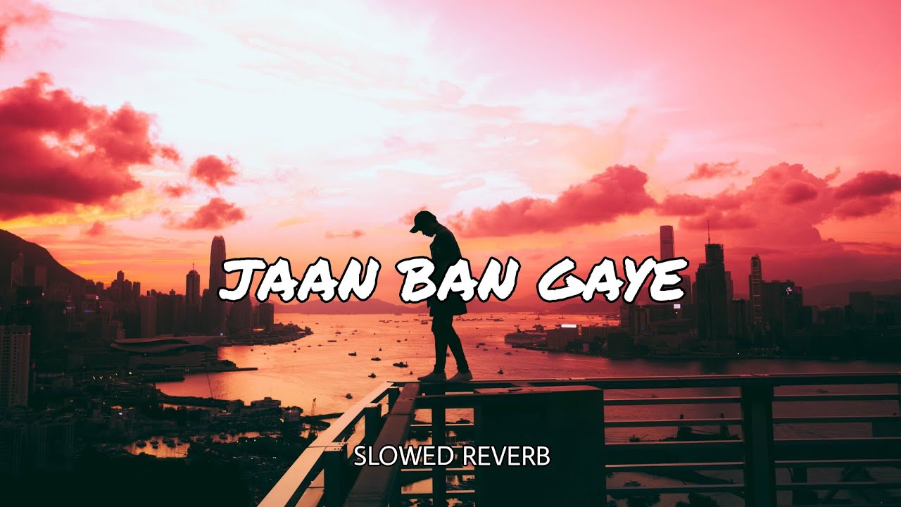 jaan ban gaye lofi - slowed reverbed - YouTube Music