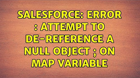 Salesforce: Error : Attempt to de-reference a null object ; on map variable