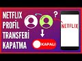 Netflix Profil Transferi Nasıl Kapatılır?