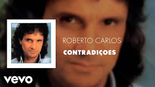 Video thumbnail of "Roberto Carlos - Contradiçoes (Áudio Oficial)"