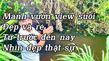 Bán mảnh vườn view suối đẹp tại bà rịa Vũng tàu có tiền tui mua liền …