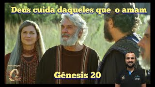 Gênesis 20 - Deus cuida daqueles que o amam.