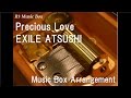 Precious Love/EXILE ATSUSHI [Music Box]